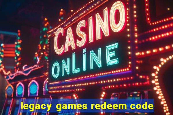 legacy games redeem code